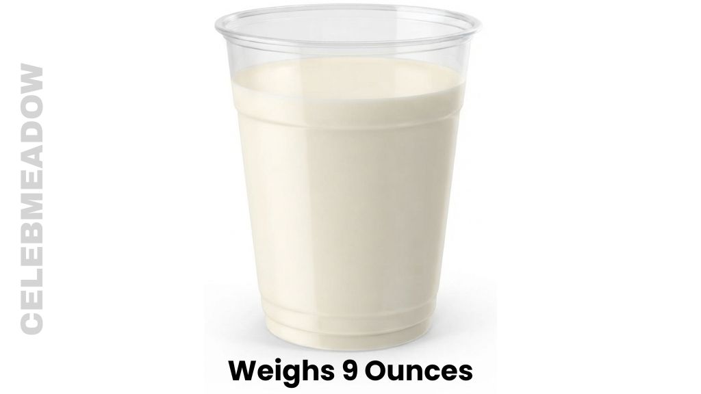 1 Cup of Whole Milk in a Plastic Cup Weigh 9 Ounces
