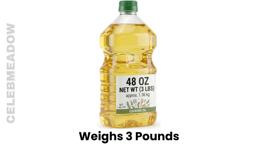 A 48 oz Bottle of Vegetable or Olive Oil Weigh 3 Pounds